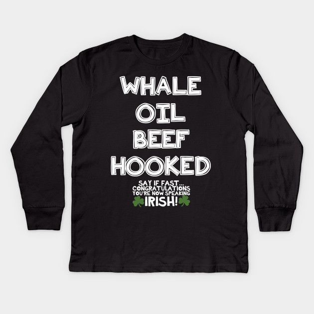 Whale Oil Beef Hooked - Inappropriate St Patricks Day Shirt,